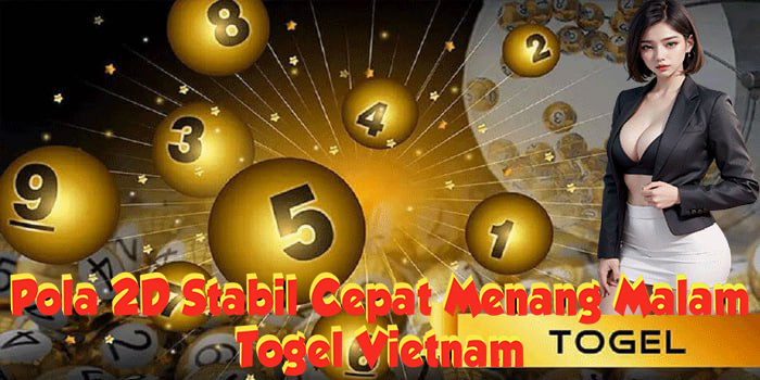 Pola 2D Togel Vietnam Stabil Cepat Menang Malam