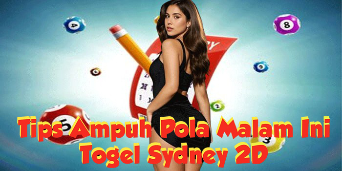 Tips Ampuh Pola 2D Togel Sydney Malam Ini
