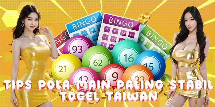 Tips Pola Main Togel Taiwan Paling Stabil