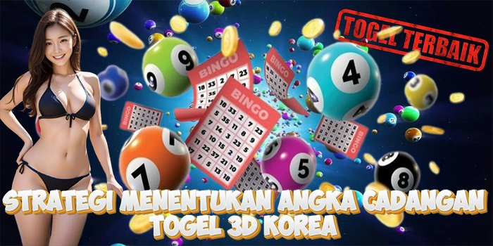 Strategi Menentukan Angka Cadangan Di Togel 3D Korea