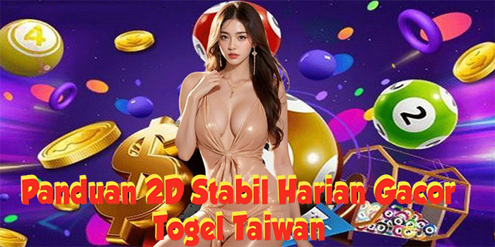 Panduan 2D Stabil Togel Taiwan Harian Gacor