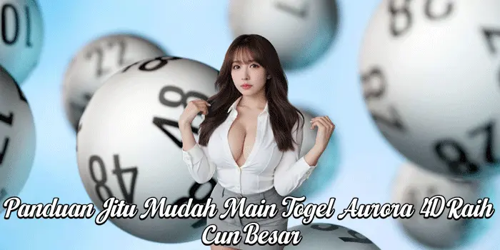 Panduan Jitu Mudah Main Togel Aurora 4D Raih Cun Besar
