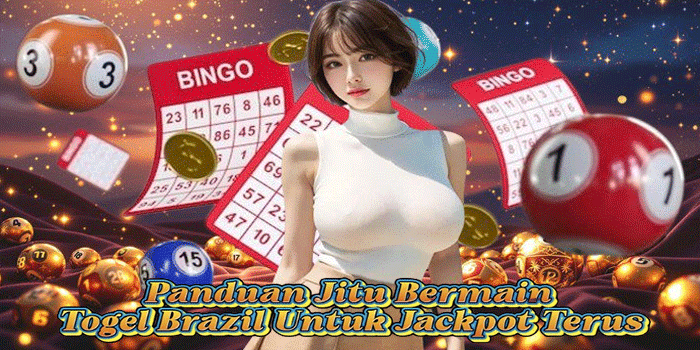 Panduan Jitu Bermain Togel Brazil Untuk Jackpot Terus