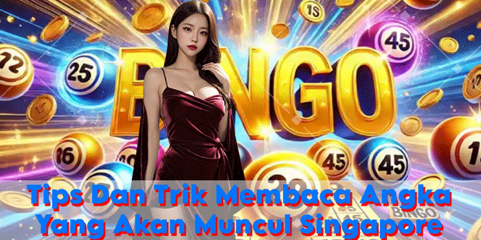 Tips Dan Trik Membaca Angka Yang Akan Muncul Singapore