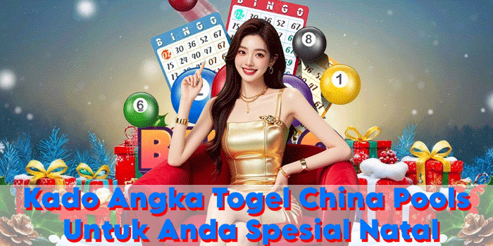 Kado Angka Togel China Pools Untuk Anda Spesial Natal