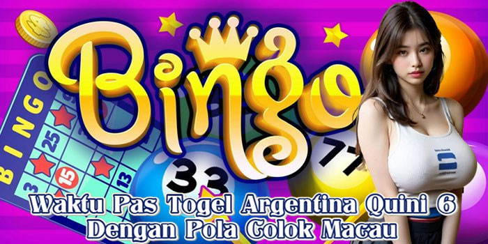 Waktu Pas Togel Argentina Quini 6 Dengan Pola Colok Macau