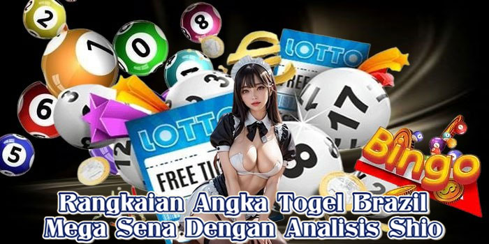 Rangkaian Angka Togel Brazil Mega Sena Dengan Analisis Shio