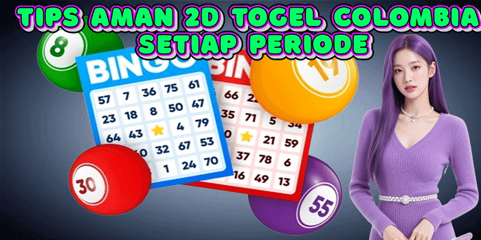 Tips Aman 2D Togel Colombia Setiap Periode